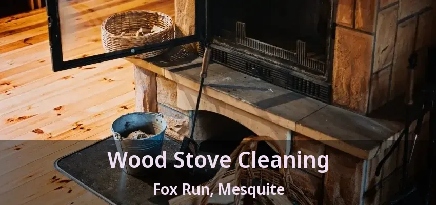 Wood Stove Cleaning Fox Run, Mesquite - TX