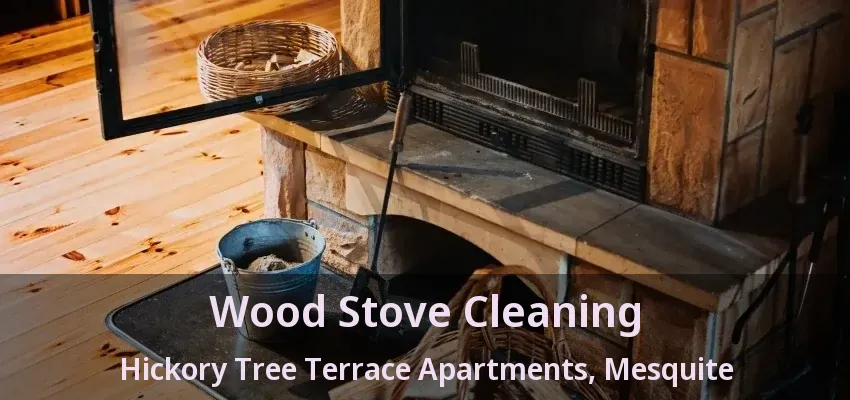 Wood Stove Cleaning Hickory Tree Terrace Apartments, Mesquite - TX