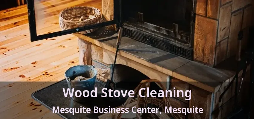 Wood Stove Cleaning Mesquite Business Center, Mesquite - TX
