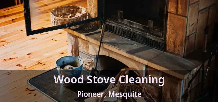 Wood Stove Cleaning Pioneer, Mesquite - TX
