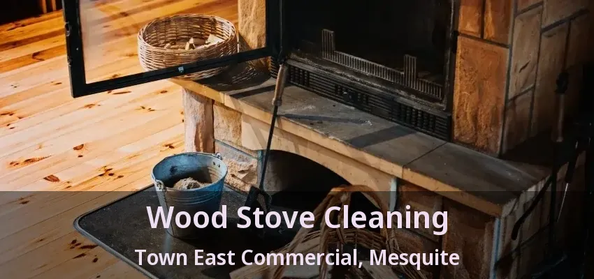 Wood Stove Cleaning Town East Commercial, Mesquite - TX