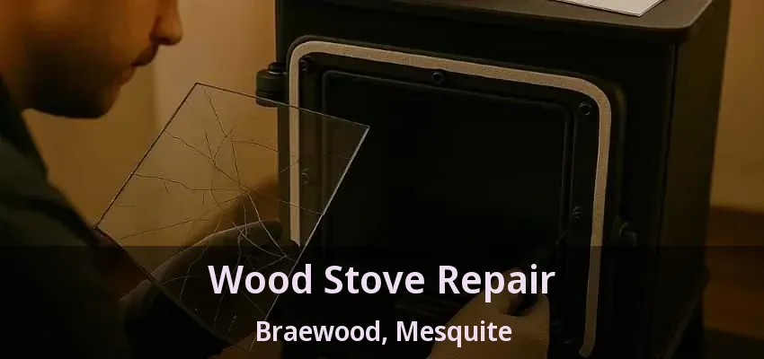 Wood Stove Repair Braewood, Mesquite - TX Wood Stove Repair Braewood, Mesquite - TX