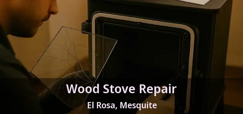 Wood Stove Repair El Rosa, Mesquite - TX Wood Stove Repair El Rosa, Mesquite - TX