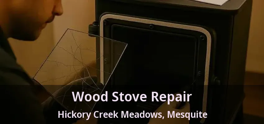 Wood Stove Repair Hickory Creek Meadows, Mesquite - TX Wood Stove Repair Hickory Creek Meadows, Mesquite - TX