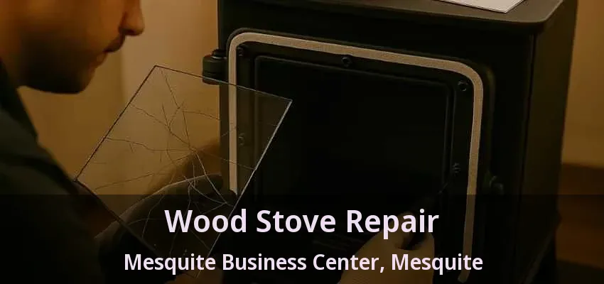 Wood Stove Repair Mesquite Business Center, Mesquite - TX Wood Stove Repair Mesquite Business Center, Mesquite - TX