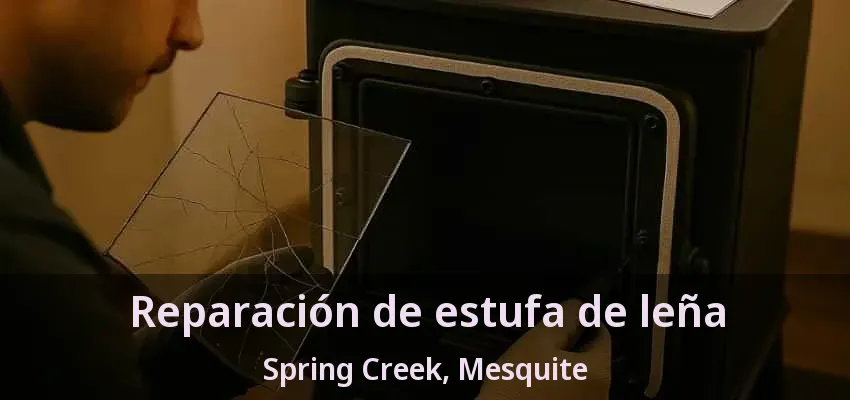 Reparación de estufa de leña Spring Creek, Mesquite - TX